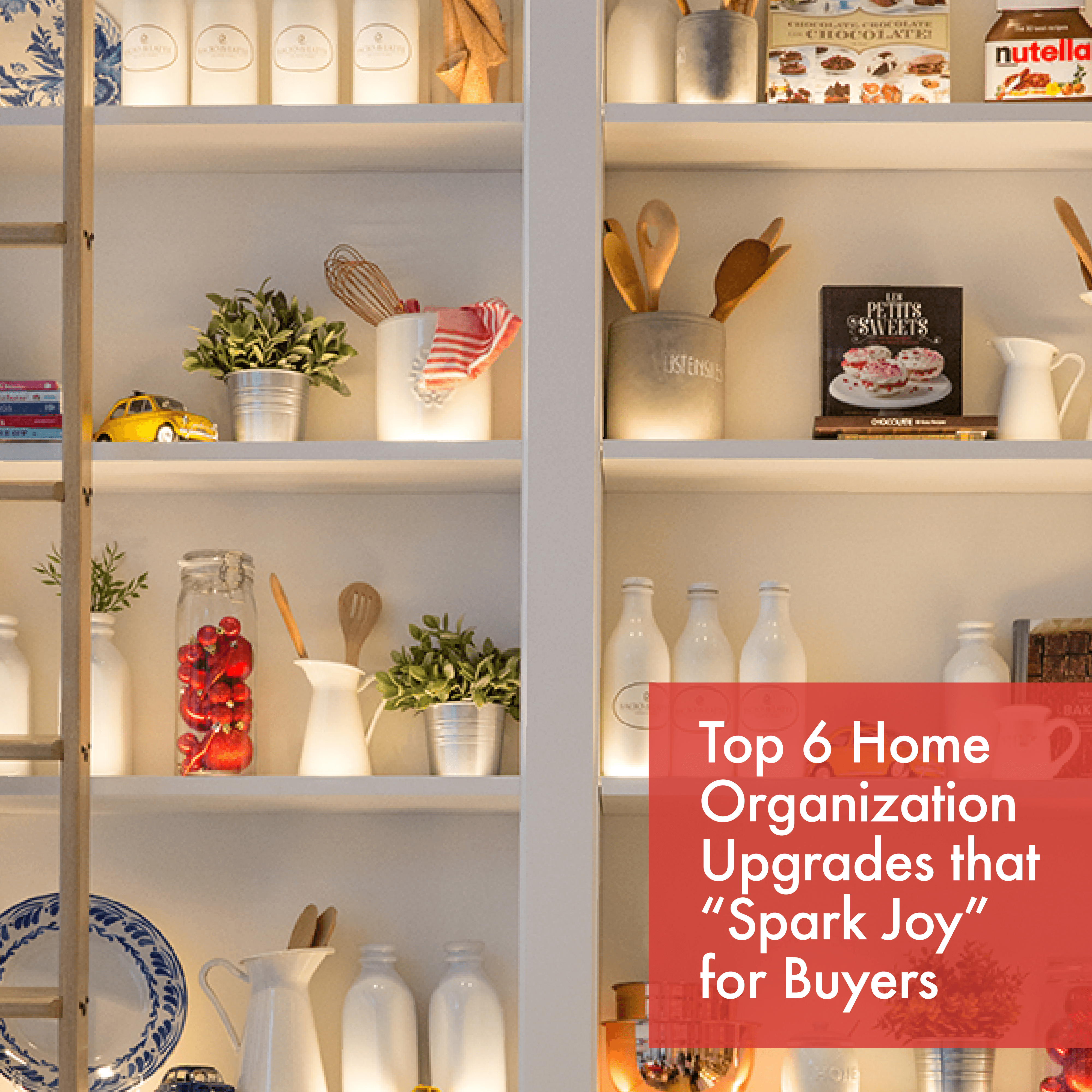 Top 6 Home Organization Upgrades that “Spark Joy” for Buyers